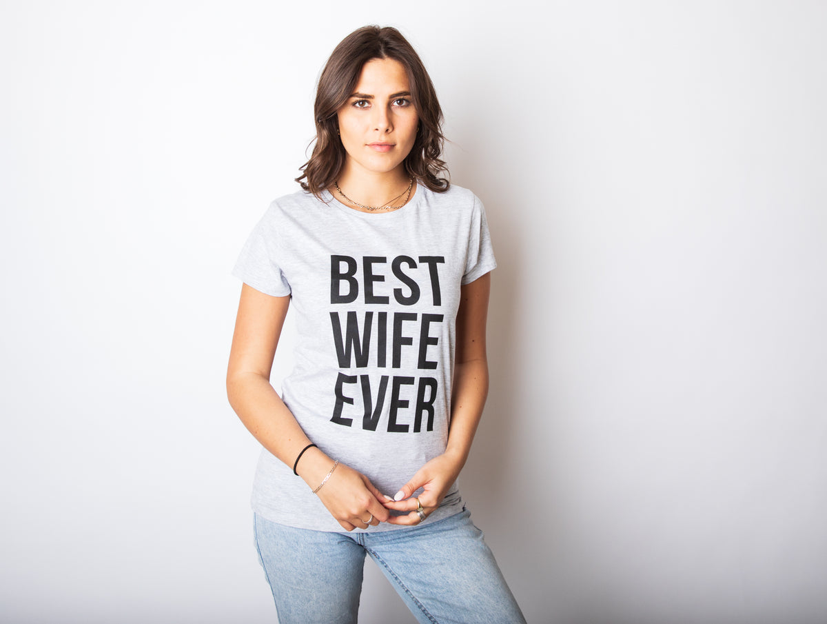 Best Wife Ever Women&#39;s T Shirt