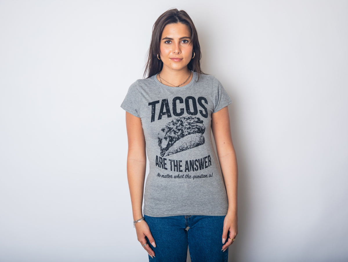 Tacos Are The Answer Women&#39;s T Shirt