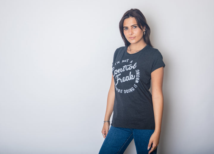 I'm Not A Control Freak Women's T Shirt