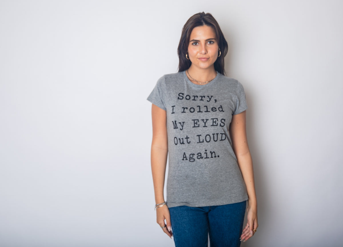 Sorry I Rolled My Eyes Out Loud Again Women&#39;s T Shirt