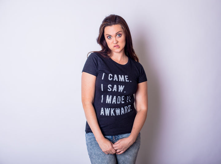 I Came, I Saw, I Made It Awkward Women's T Shirt