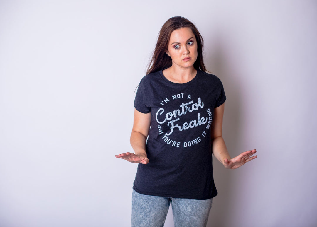 I'm Not A Control Freak Women's T Shirt