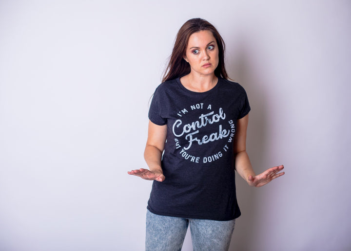 I'm Not A Control Freak Women's T Shirt