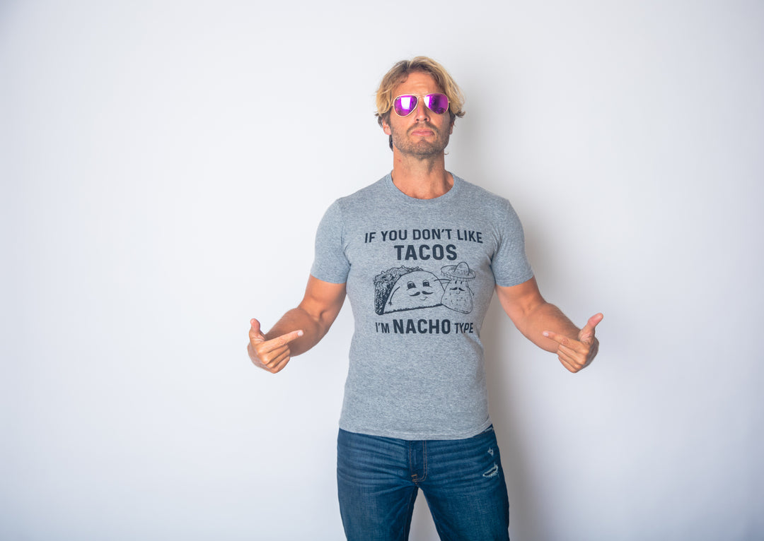 If YouDon't Like Tacos I'm Nacho Type Men's T Shirt