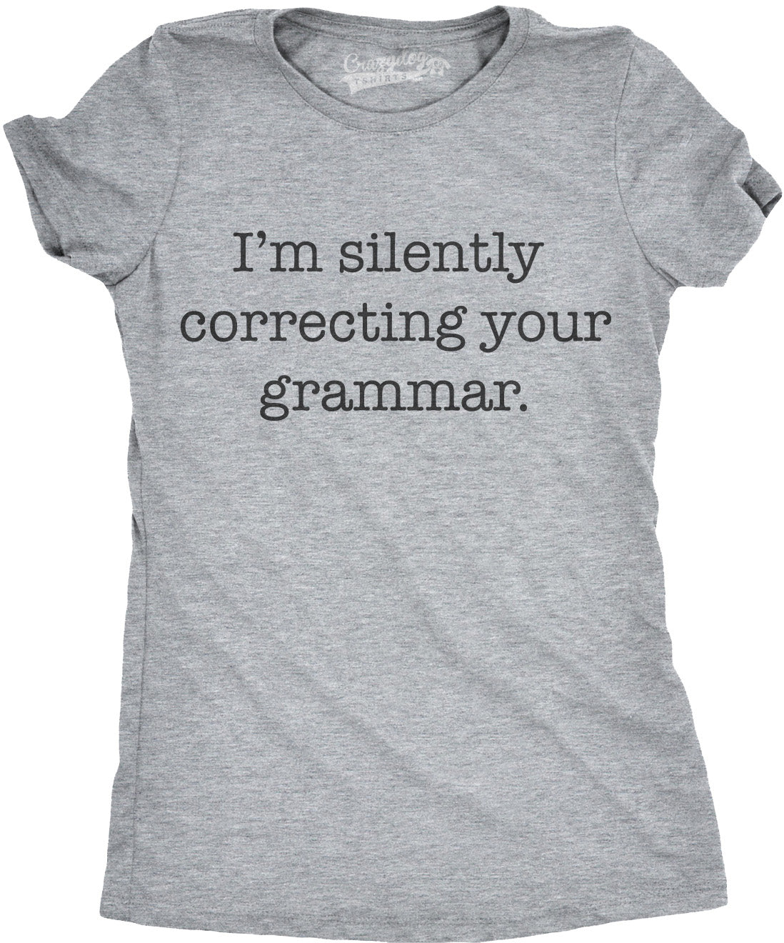 Funny Dark Heather Grey I&#39;m Silently Correcting Your Grammar Womens T Shirt Nerdy Nerdy Sarcastic Tee