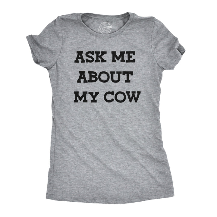 Ask Me About My Cow Women's T Shirt