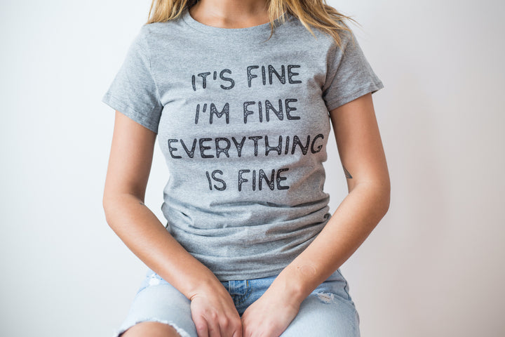 Everything Is Fine Women's T Shirt