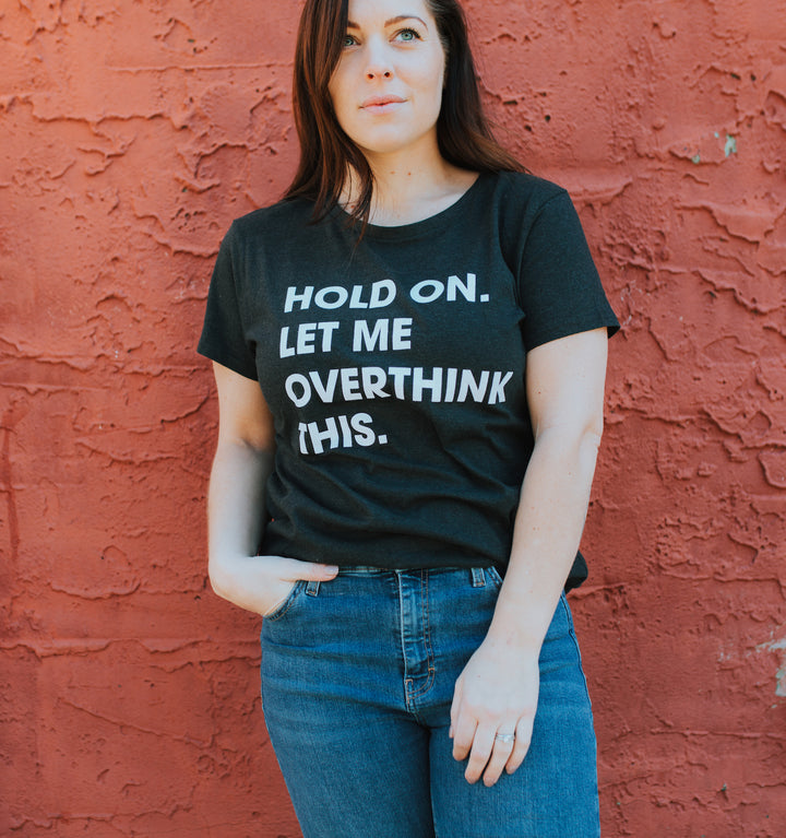 Hold On Let Me Overthink This Women's T Shirt