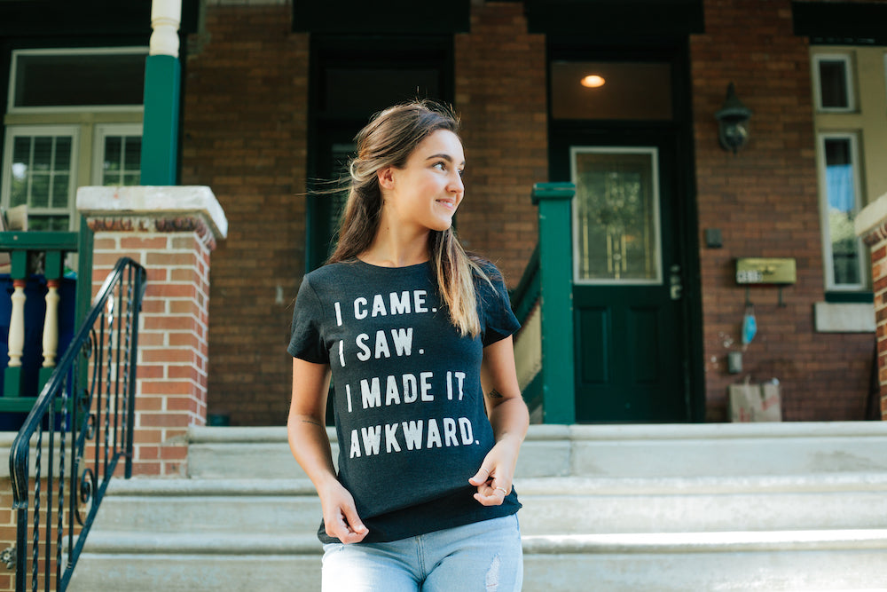 I Came, I Saw, I Made It Awkward Women's T Shirt