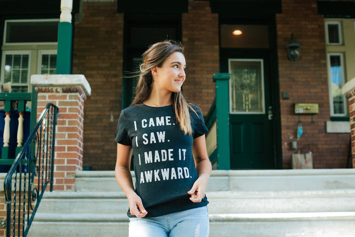 I Came, I Saw, I Made It Awkward Women's T Shirt