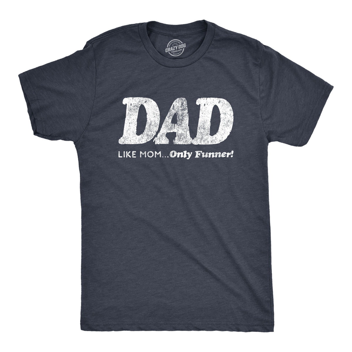 Funny Heather Mom - Dad Like Mom Dad, Like Mom Only Funnier Mens T Shirt Nerdy Father&#39;s Day Tee