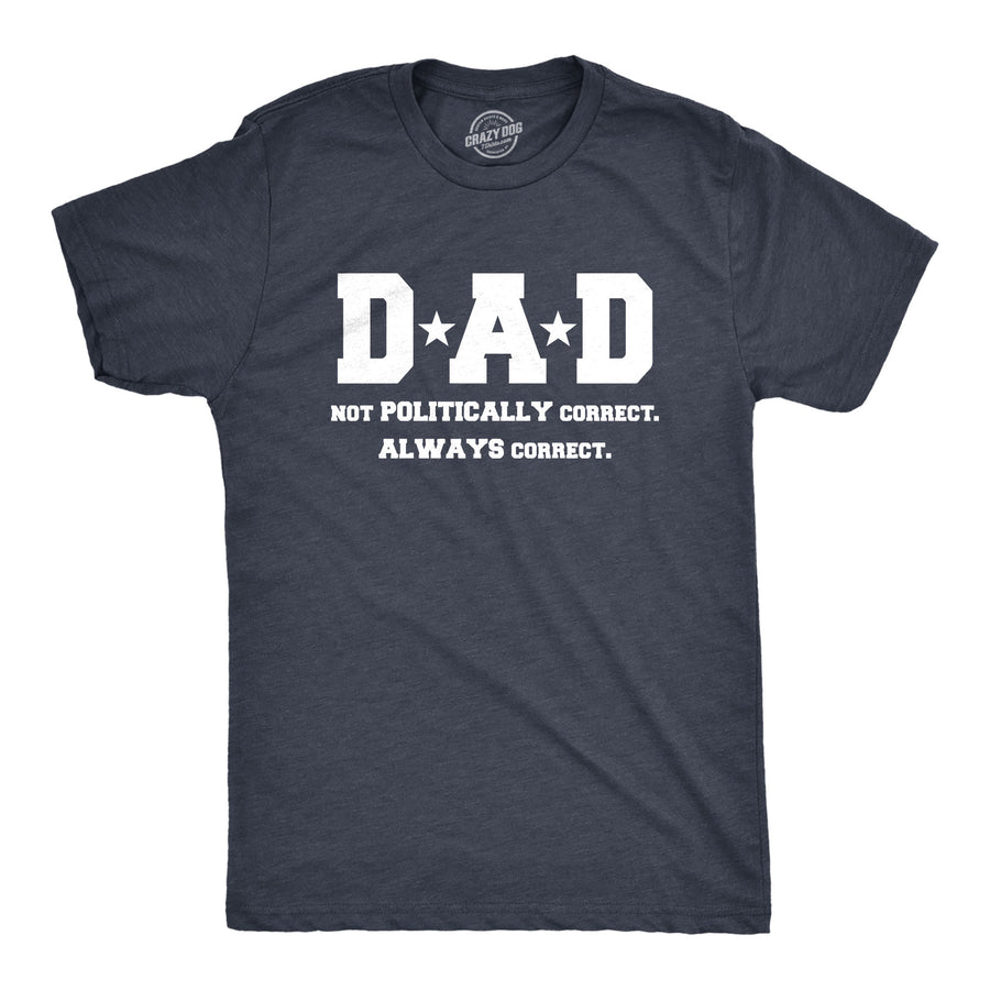 Funny Heather Navy Dad Not Poltically Correct Always Correct Mens T Shirt Nerdy Father's Day Political Cat Tee