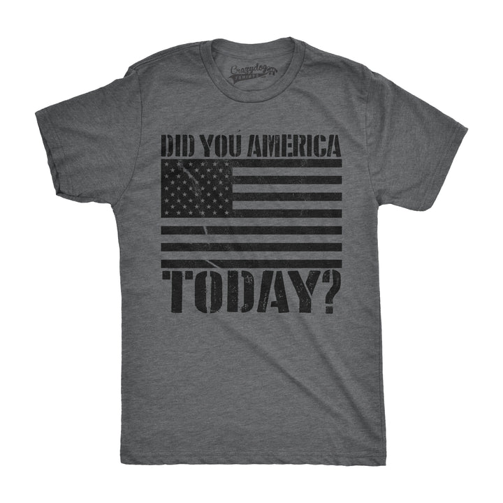 Funny Dark Heather Grey Did You America Today? Mens T Shirt Nerdy Fourth of July Retro Tee