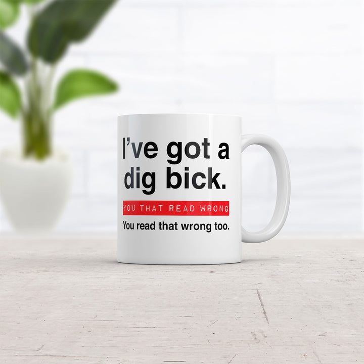 Ive Got A Dig Bick You That Read Wrong You Read That Wrong Too Mug