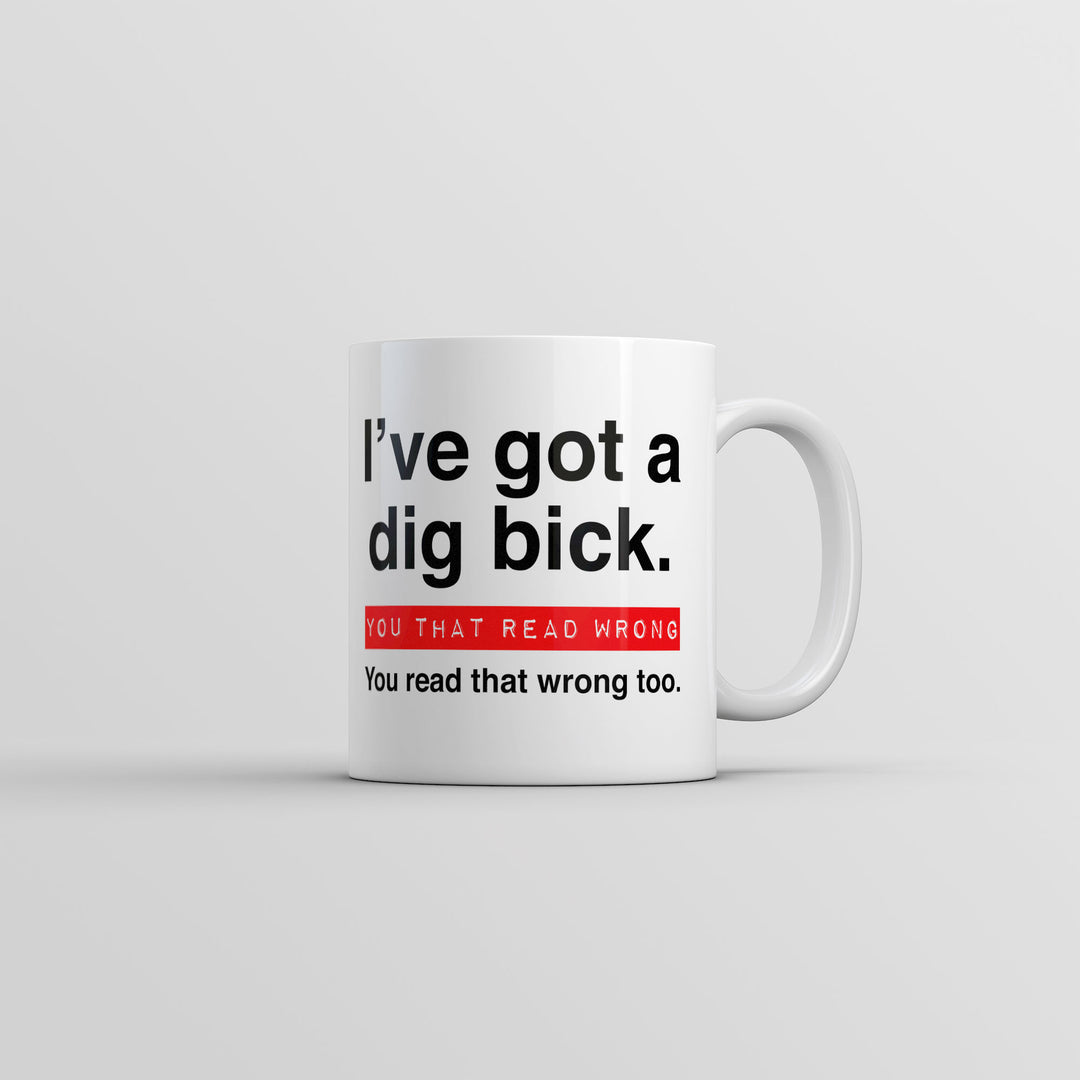 Funny White Ive Got A Dig Bick You That Read Wrong You Read That Wrong Too Coffee Mug Nerdy Sex sarcastic Tee