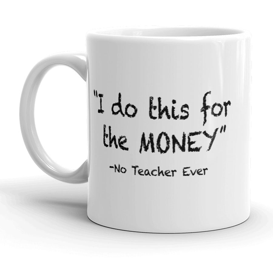 Funny White I Do This For The Money Coffee Mug Nerdy teacher Tee