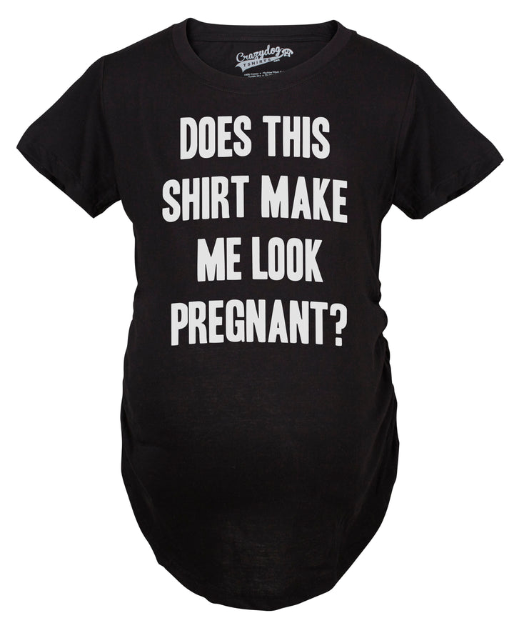 Funny Black Does This Shirt Make Me Look Pregnant Maternity T Shirt Nerdy Tee