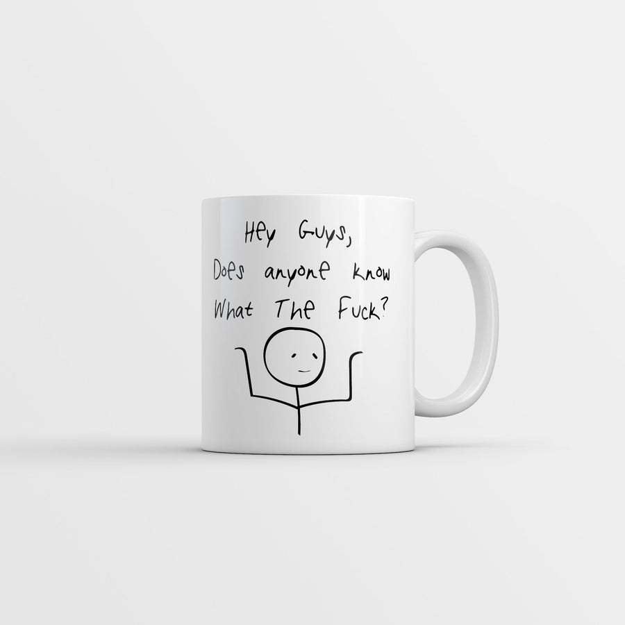 Funny White Hey Guys Does Anyone Know What The Fuck Coffee Mug Nerdy sarcastic Tee