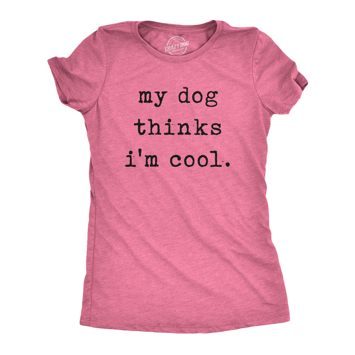 Funny Heather Pink My Dog Thinks I&#39;m Cool Womens T Shirt Nerdy Dog Introvert Tee