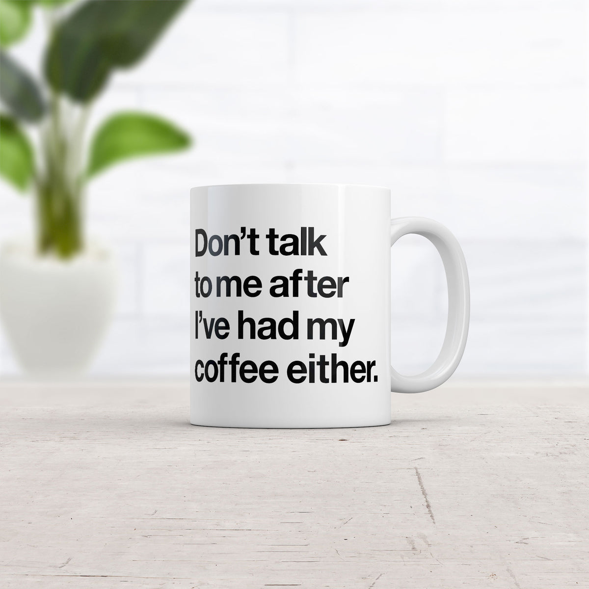 Don&#39;t Talk To Me After I&#39;ve Had My Coffee Mug