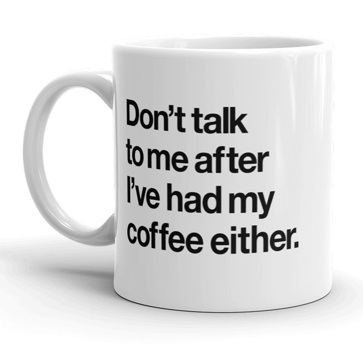 Funny White Don't Talk To Me After I've Had My Coffee Coffee Mug Nerdy Sarcastic Tee