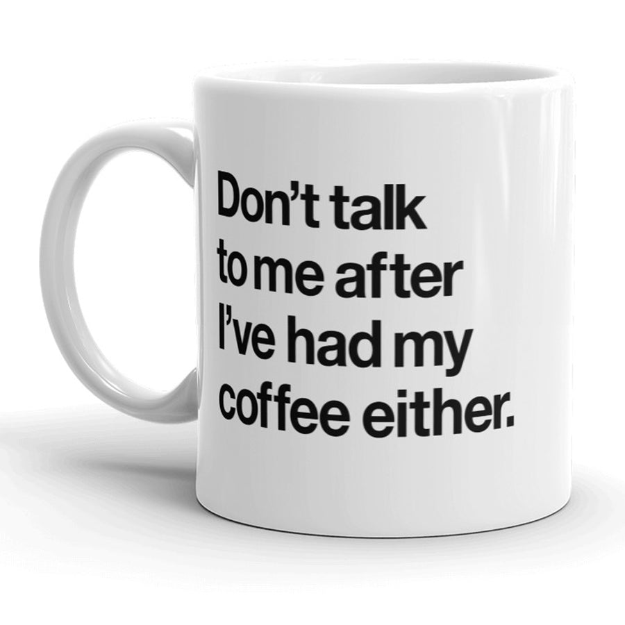 Funny White Don't Talk To Me After I've Had My Coffee Coffee Mug Nerdy Sarcastic Tee