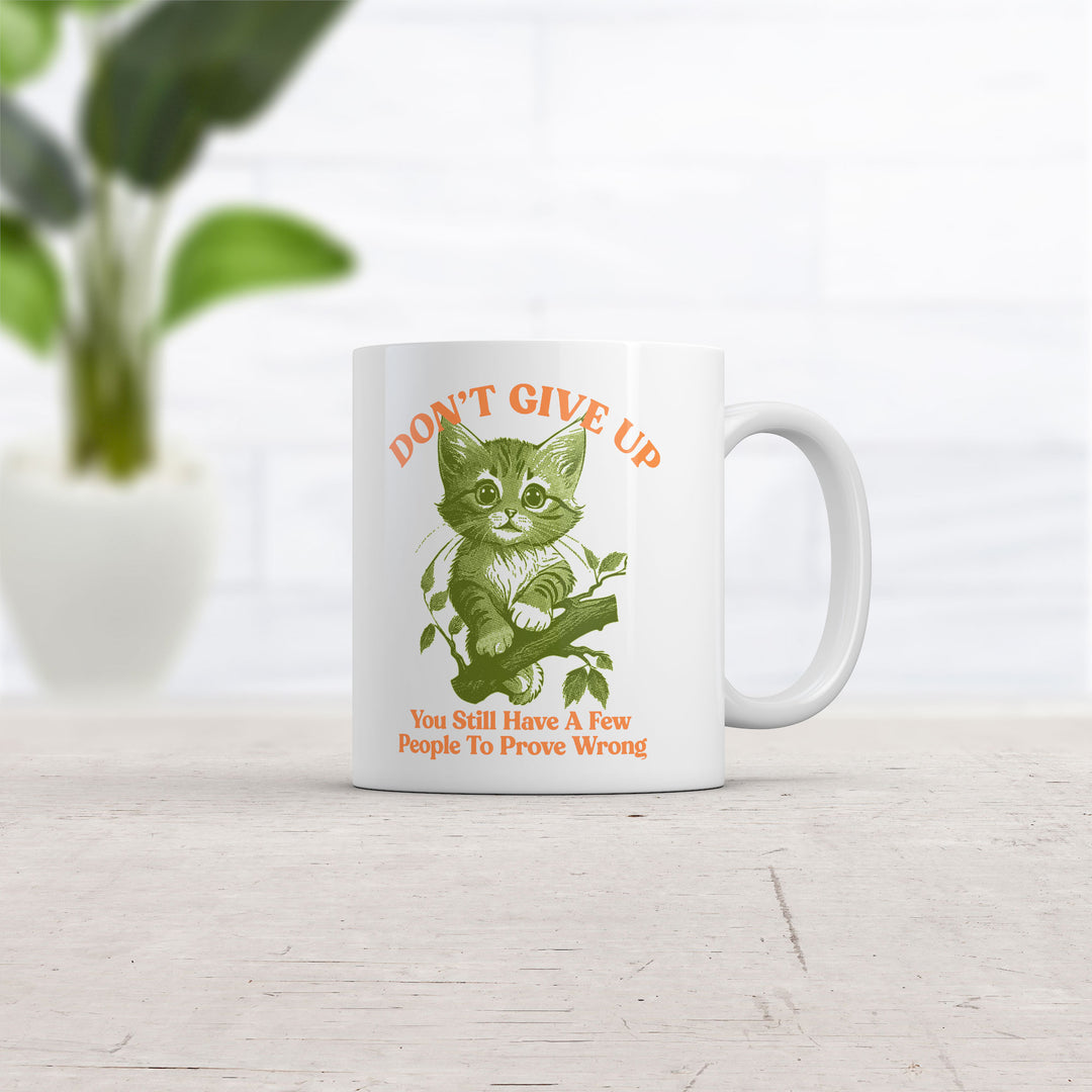 Dont Give Up You Still Have A Few People To Prove Wrong Mug