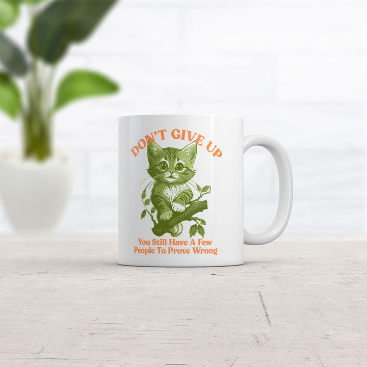 Dont Give Up You Still Have A Few People To Prove Wrong Mug