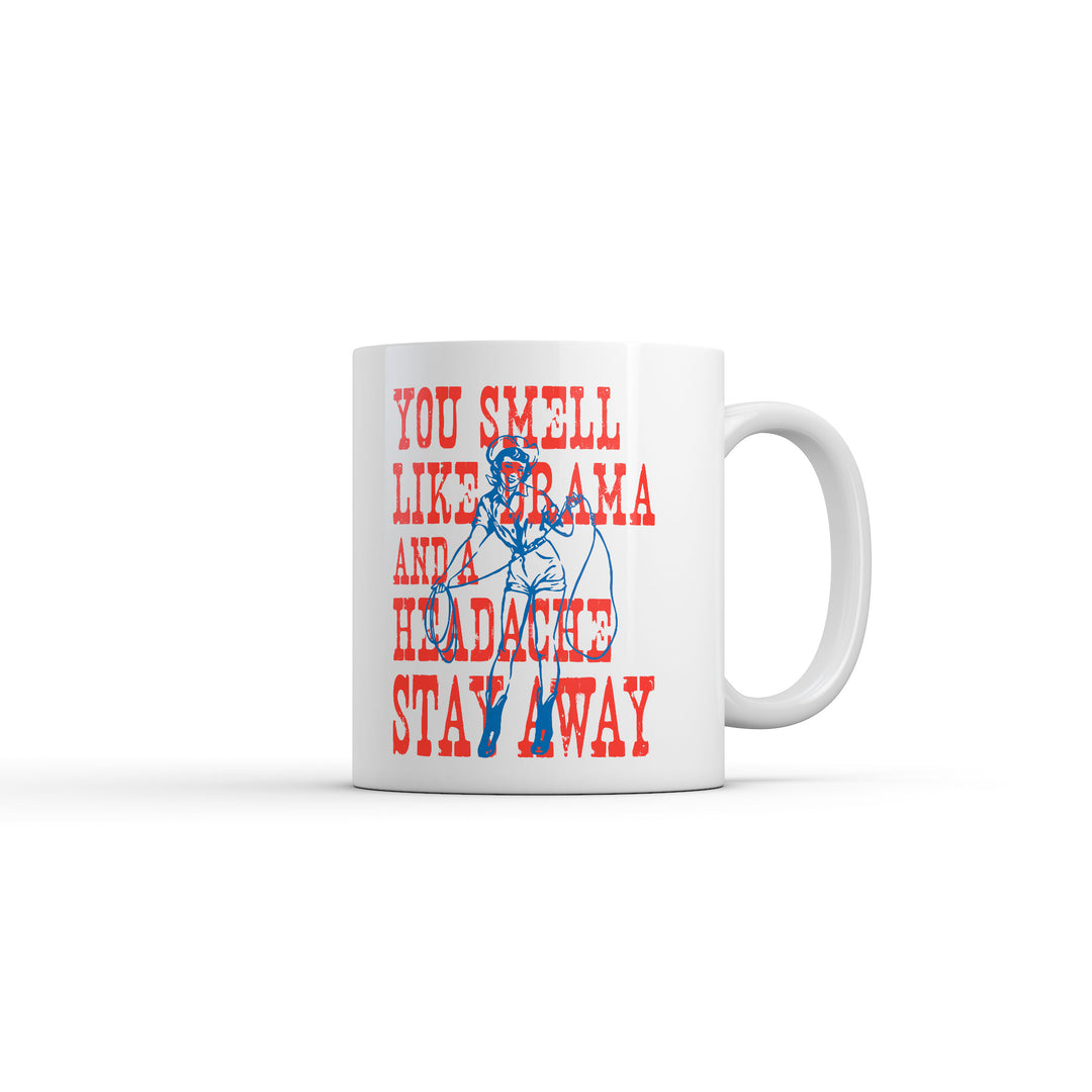 Funny White You Smell Like Drama And A Headache Stay Away Coffee Mug Nerdy Offensive Tee