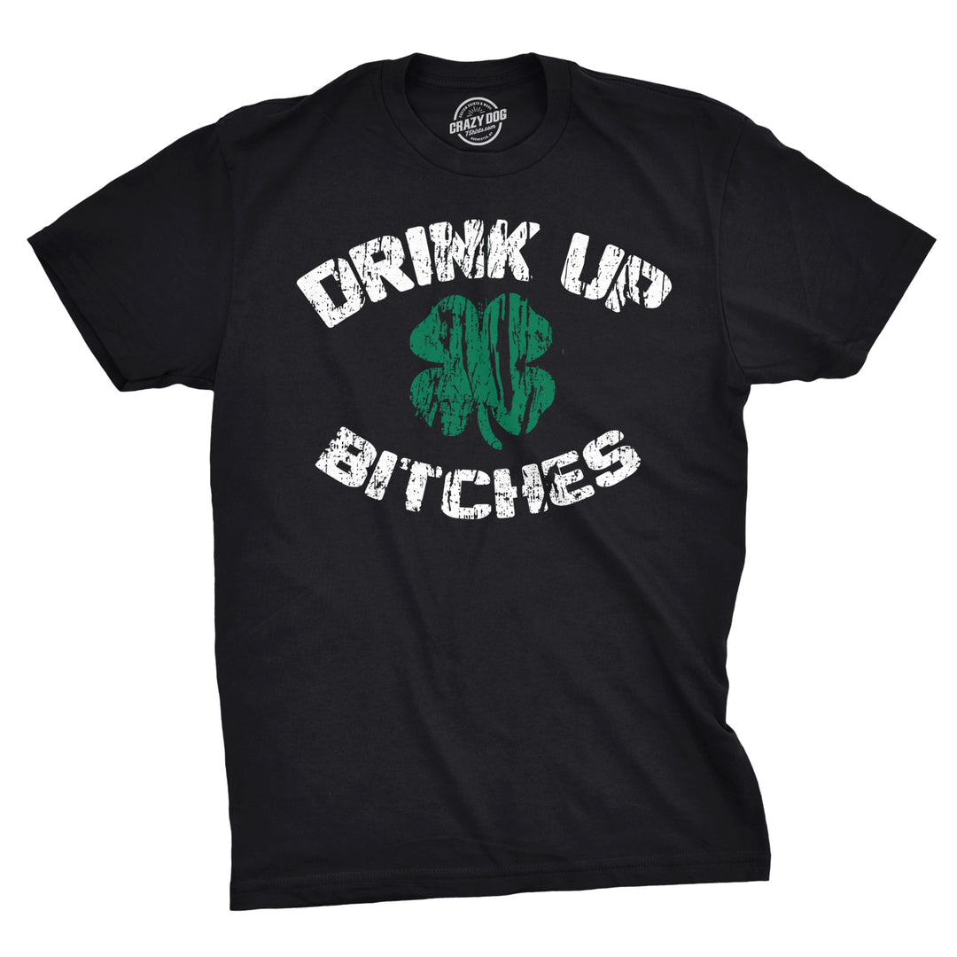 Funny Black Drink Up Bitches Mens T Shirt Nerdy Saint Patrick's Day Drinking Tee