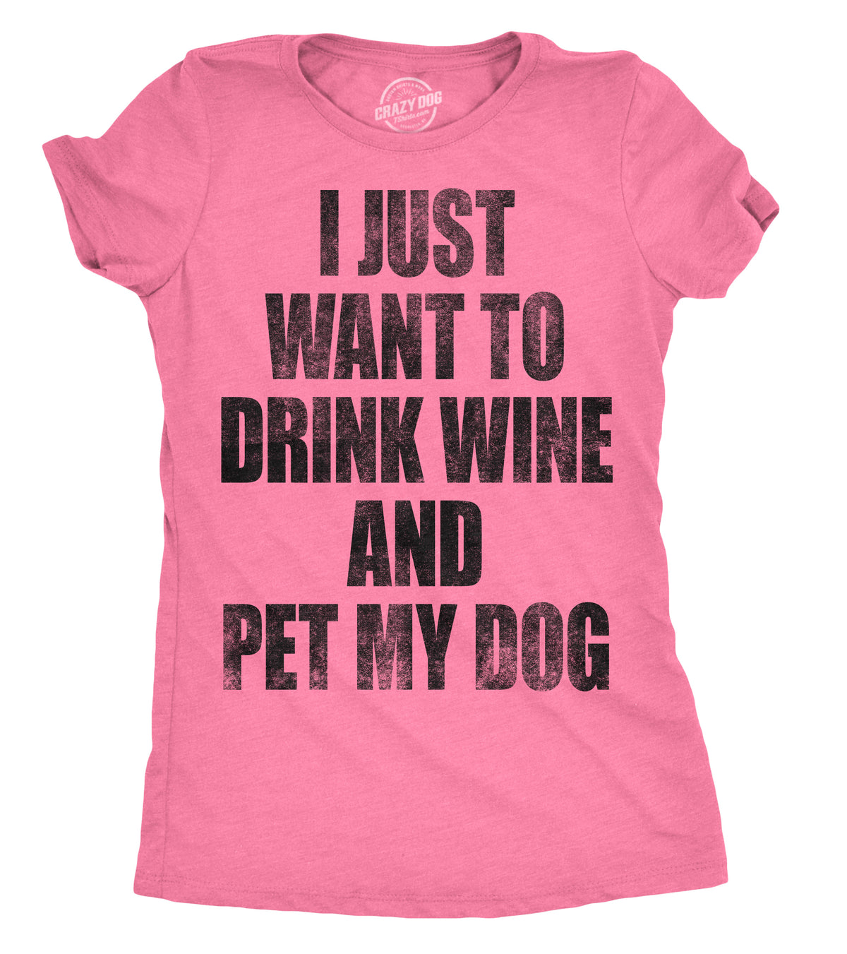 Funny Heather Pink I Just Want To Drink Wine and Pet My Dog Womens T Shirt Nerdy Dog Wine Drinking Tee