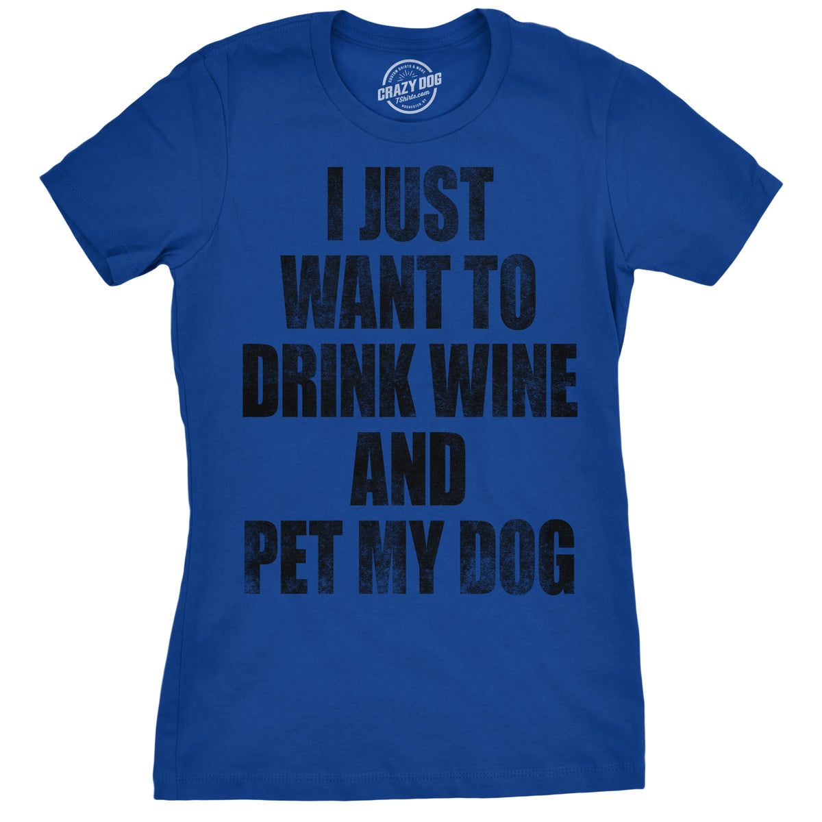 Funny Royal I Just Want To Drink Wine and Pet My Dog Womens T Shirt Nerdy Dog Wine Drinking Tee