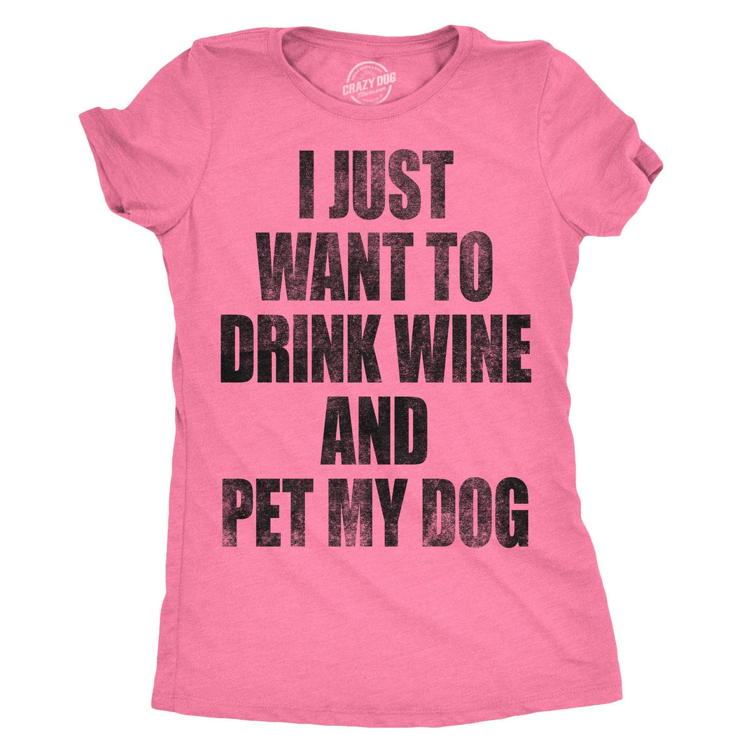 Funny Heather Pink I Just Want To Drink Wine and Pet My Dog Womens T Shirt Nerdy Dog Wine Drinking Tee