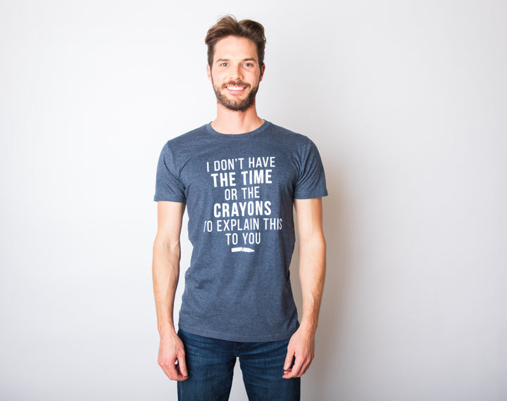 I Don't Have The Time Or The Crayons Men's T Shirt