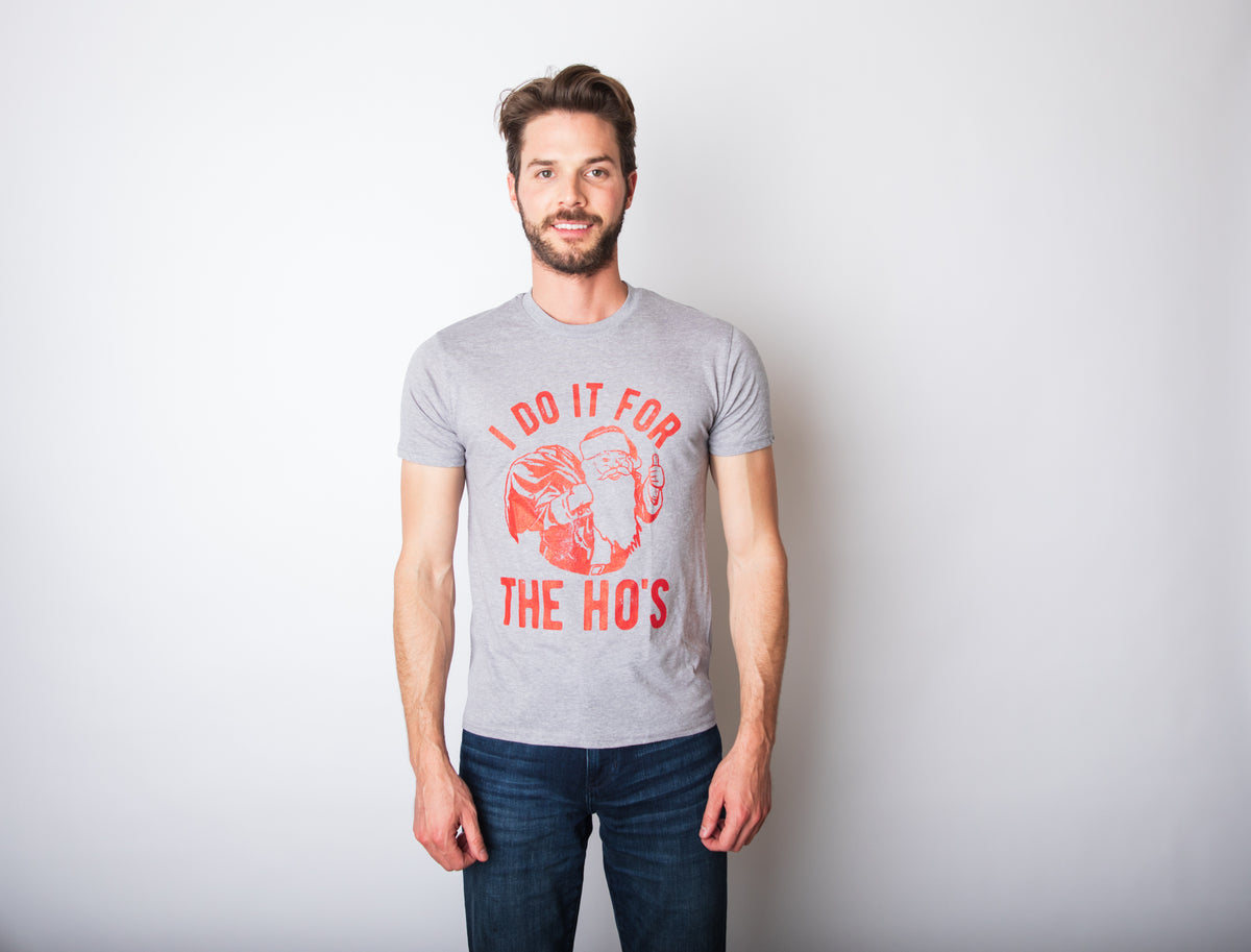 I Do It For The Ho&#39;s Men&#39;s T Shirt