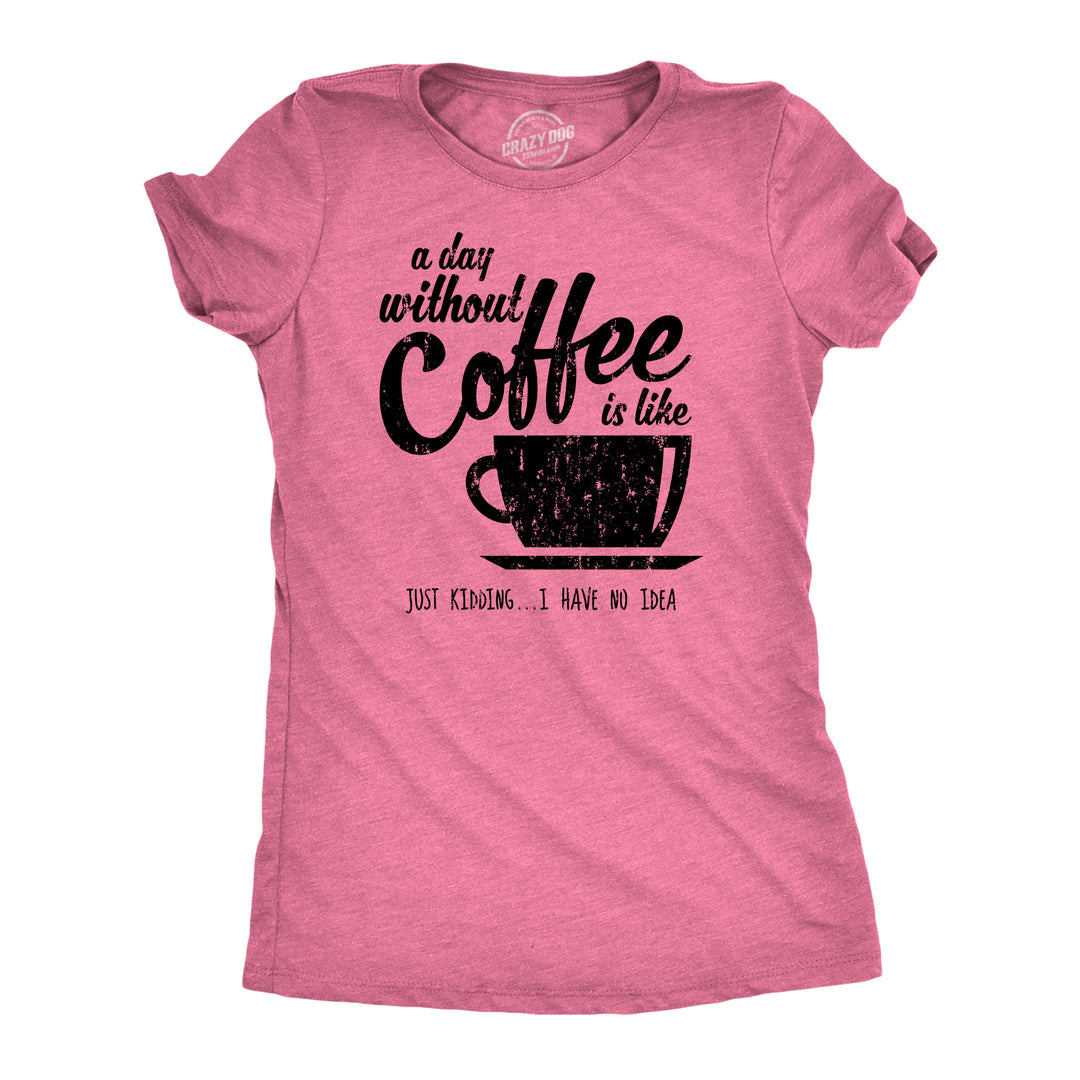 Funny Heather Pink A Day Without Coffee Womens T Shirt Nerdy Coffee Tee