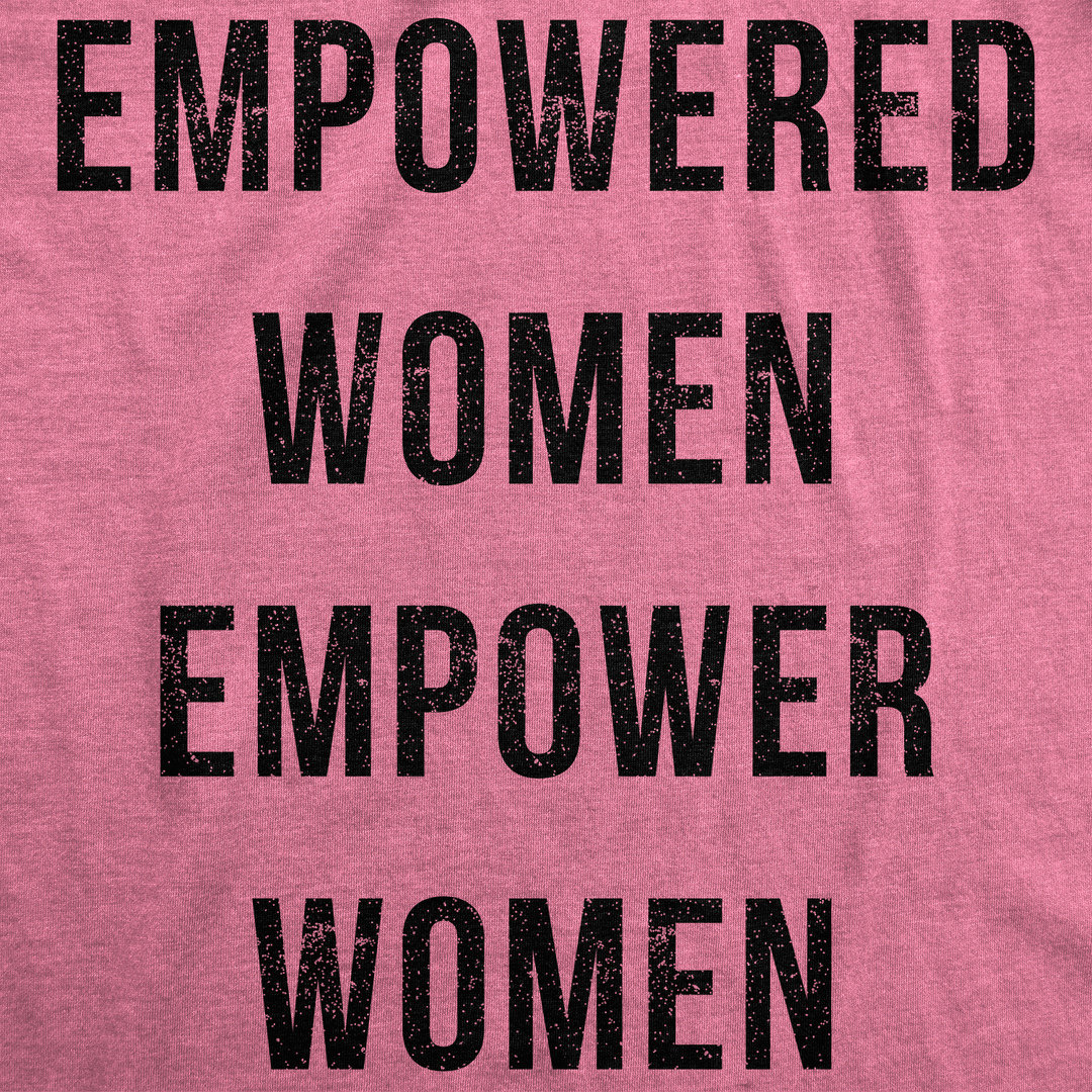 Empowered Women Empower Women Women's T Shirt