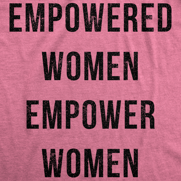 Empowered Women Empower Women Women's T Shirt