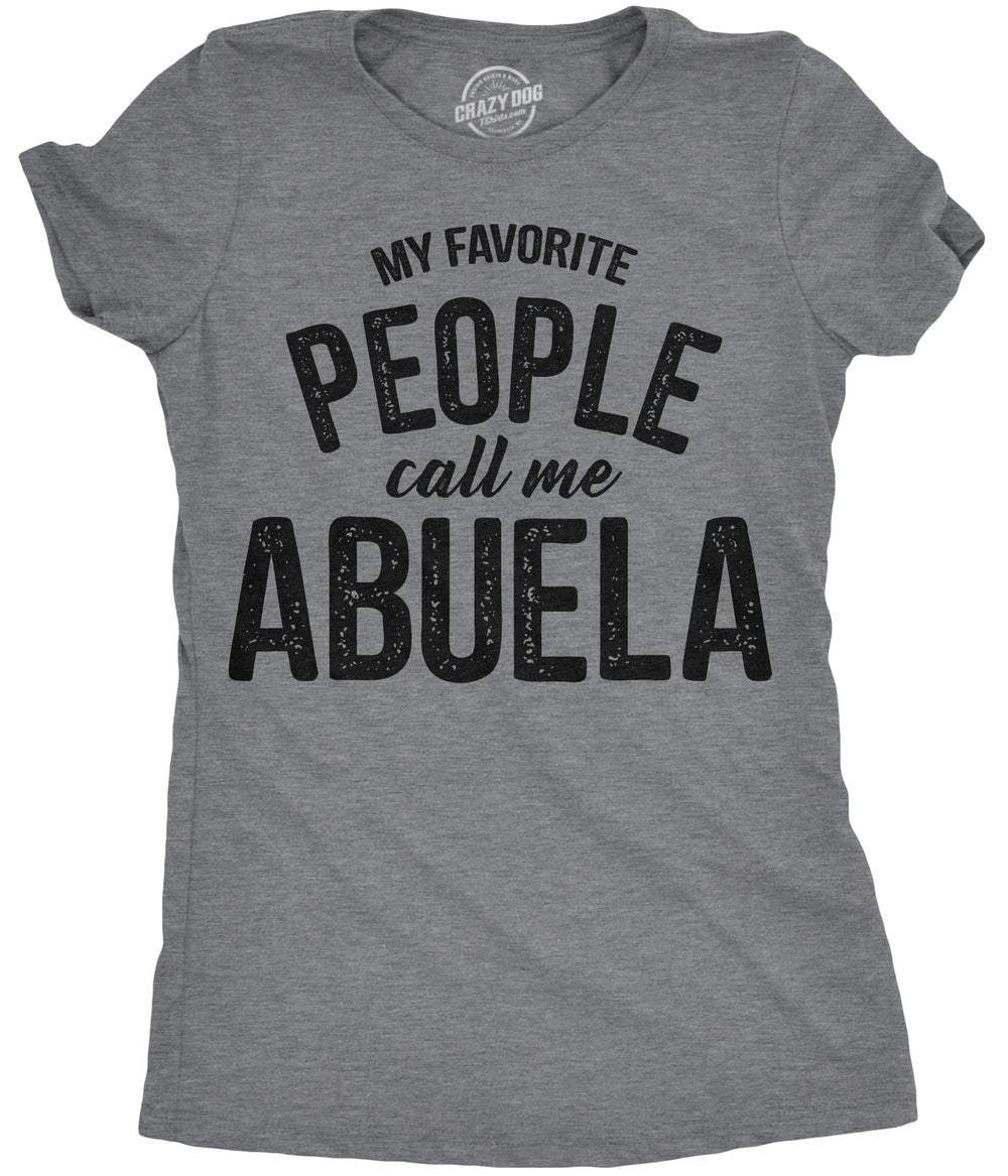 Funny Dark Heather Grey - Abuela My Favorite People Call Me Abuela Womens T Shirt Nerdy Mother's Day grandmother Tee