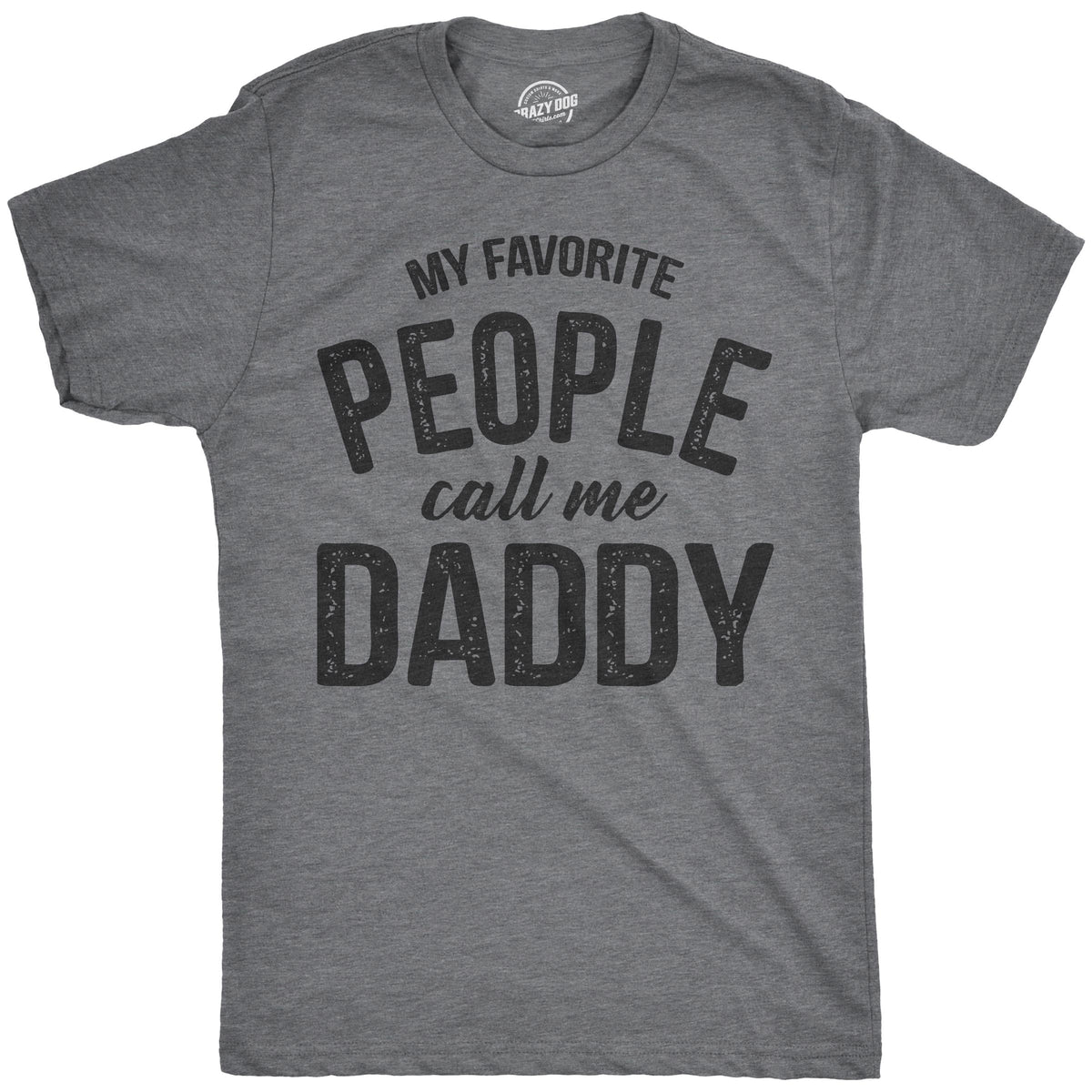 Funny Dark Heather Grey My Favorite People Call Me Daddy Mens T Shirt Nerdy Father&#39;s Day Tee