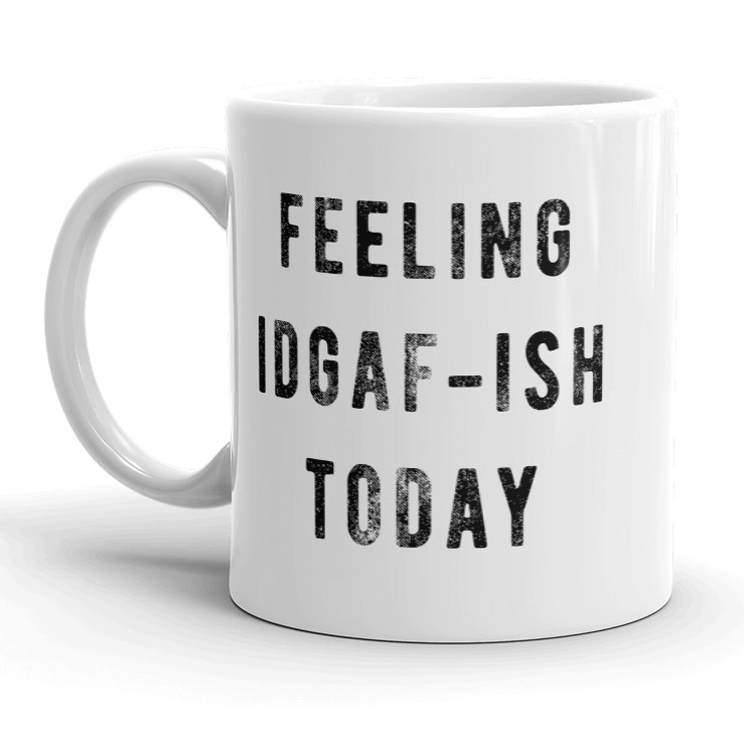Funny White Feeling IDGAF-Ish Coffee Mug Nerdy Sarcastic Tee