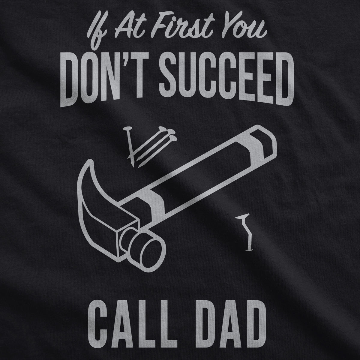 If At First You Don’t Succeed Call Dad Men&#39;s T Shirt