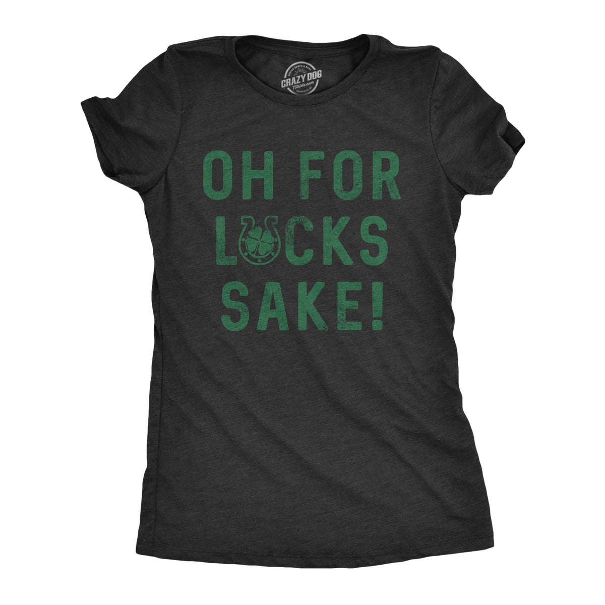 Funny Heather Black Oh For Lucks Sake Womens T Shirt Nerdy Saint Patrick&#39;s Day drinking Tee