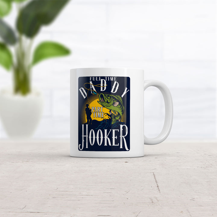Full Time Daddy Part Time Hooker Mug
