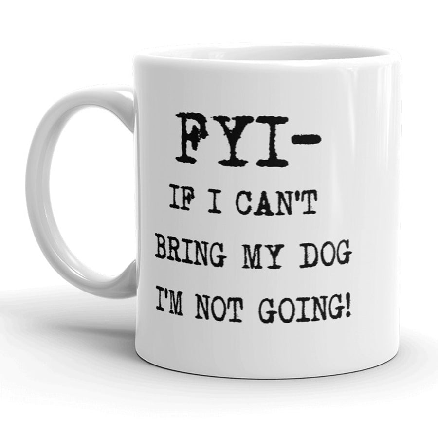 Funny White If I Cant Bring My Dog I'm Not Going Coffee Mug Nerdy dog Tee