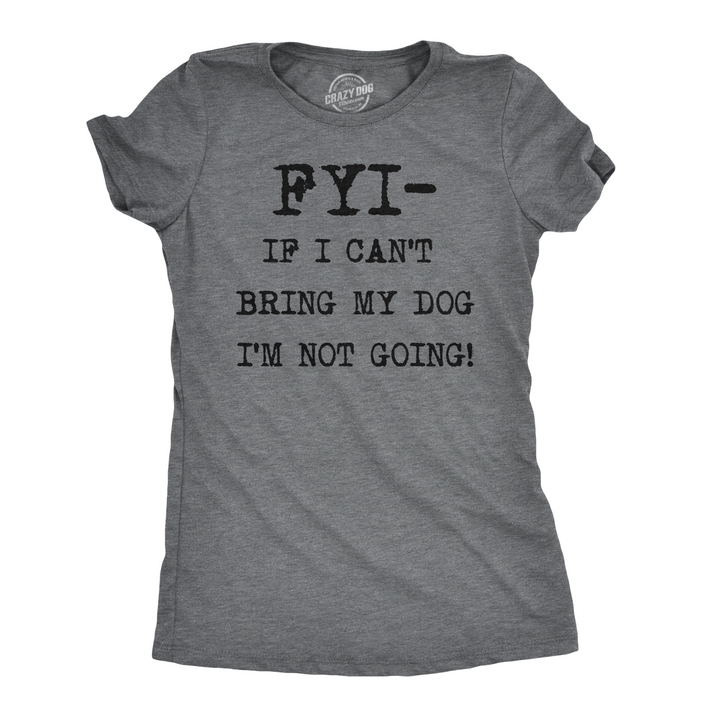 Funny Dark Heather Grey FYI If I Can’t Bring My Dog Womens T Shirt Nerdy Dog introvert Tee