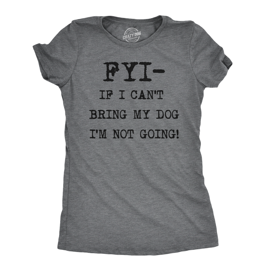 Funny Dark Heather Grey FYI If I Can’t Bring My Dog Womens T Shirt Nerdy Dog introvert Tee