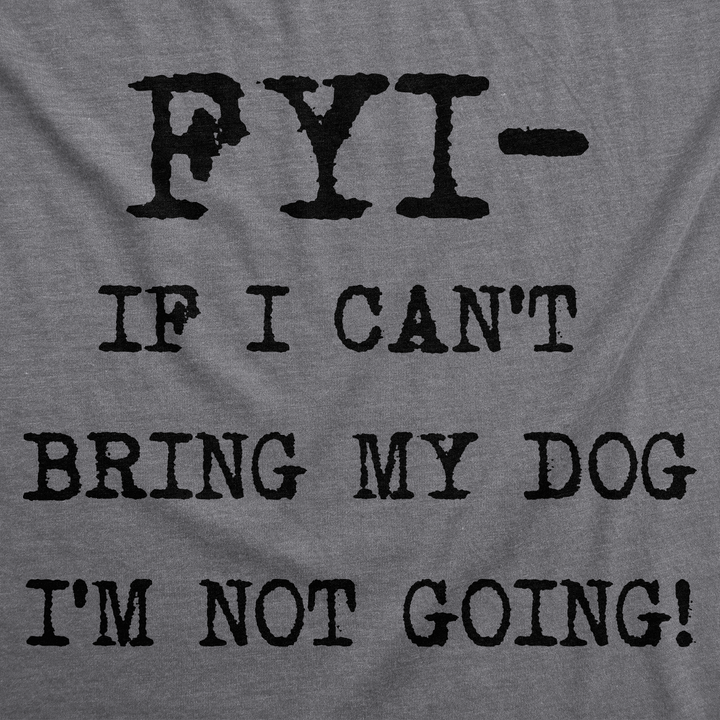 FYI If I Can’t Bring My Dog Women's T Shirt