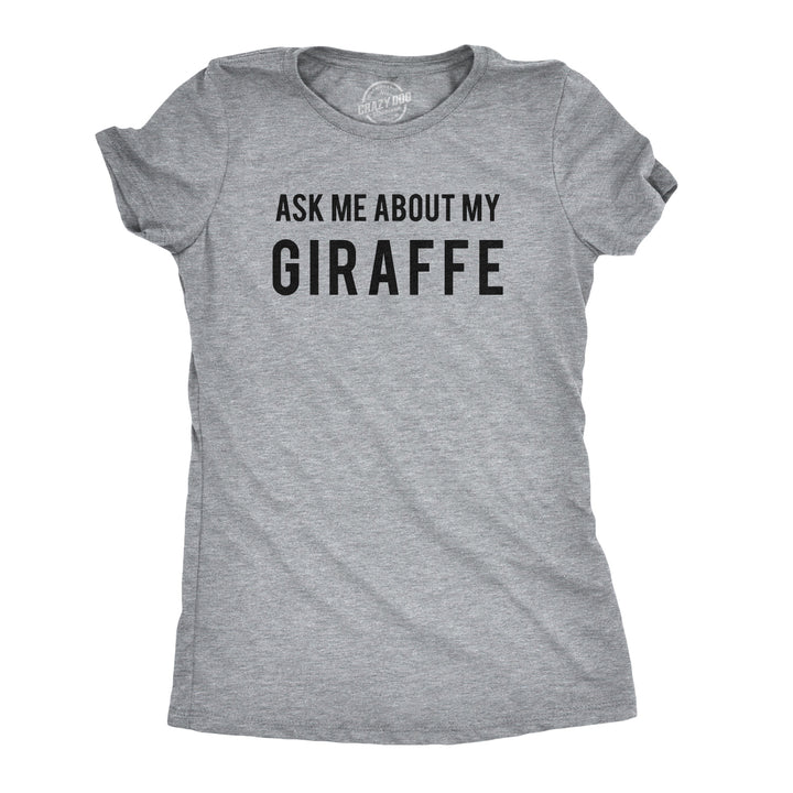 Ask Me About My Giraffe Women's T Shirt