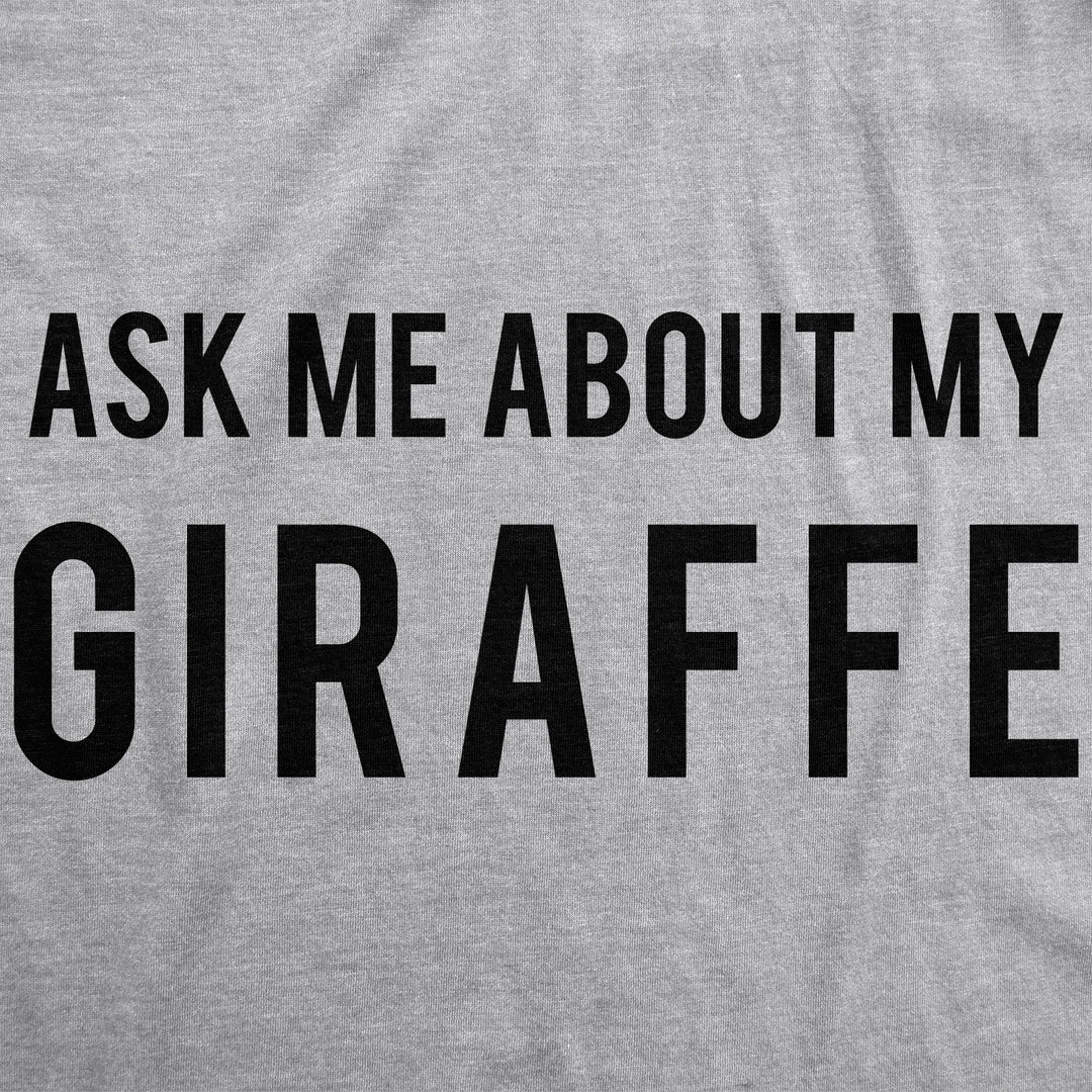 Ask Me About My Giraffe Men's T Shirt